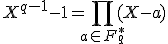 X^{q-1}-1=\prod_{a\in F_q^*}(X-a)